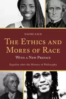 Image of The Ethics and Mores of Race : Equality after the History of Philosophy, with a New Preface