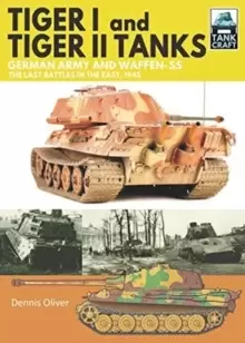 Image of Tiger I and Tiger II Tanks : German Army and Waffen-SS The Last Battles in the East, 1945