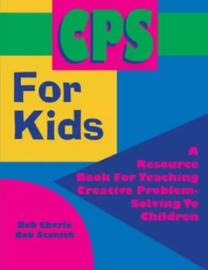 Image of CPS for KidsA Resource Book for Teaching Creative Problem-Solving to Children (Grades 2-8)