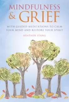 Image of Mindfulness & Grief : With Guided Meditations to Calm Your Mind and Restore Your Spirit