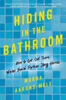 Image of Hiding in the Bathroom : An Introvert's Roadmap to Getting out There (When You'd Rather Stay Home)