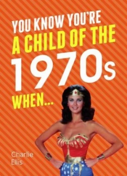 Image of You Know Youre a Child of the 1970s When... by Charlie Ellis Hardback