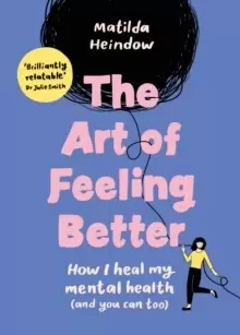 Image of The Art of Feeling Better : How I heal my mental health (and you can too)