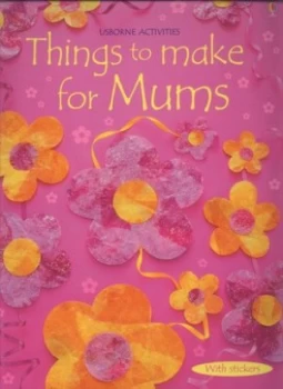 Image of Things to Make for Mums by Rebecca Gilpin and Non Figg and Antonia Miller and Josephine Thompson and Molly Sage and Howard Allman and Catherine Atkins
