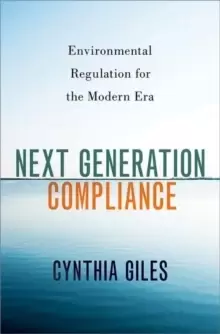 Image of Next Generation Compliance : Environmental Regulation for the Modern Era
