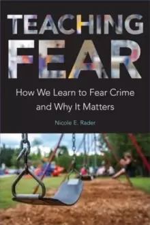 Image of Teaching Fear : How We Learn to Fear Crime and Why It Matters