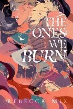 Image of The Ones We Burn by Rebecca Mix