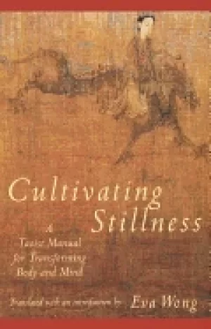 Image of cultivating stillness a taoisty manual for tranforming body and mind