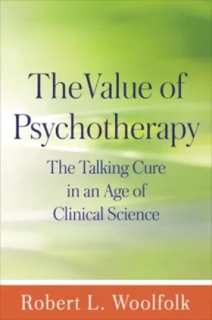 Image of The Value of PsychotherapyThe Talking Cure in an Age of Clinical Science