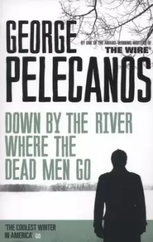 Image of Down by the river where the dead men go - George P Pelecanos - Paperback - Used