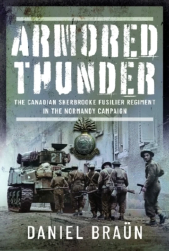 Image of Armored Thunder : The Canadian Sherbrooke Fusilier Regiment in the Normandy Campaign Hardback