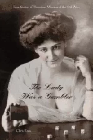 Image of lady was a gambler true stories of notorious women of the old west