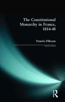 Image of The constitutional monarchy in France, 1814-48 - Pamela M. Pilbeam - Paperback - Used