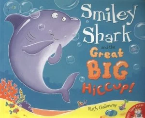 Image of Smiley Shark and the Great Big Hiccup by Ruth Galloway Paperback
