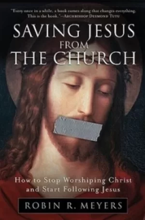 Image of Saving Jesus from the Church by Robin R Meyers
