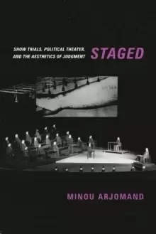 Image of Staged : Show Trials, Political Theater, and the Aesthetics of Judgment