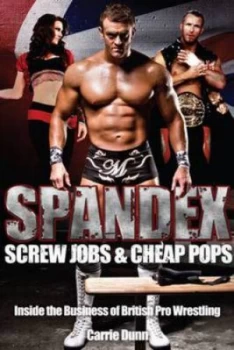 Image of Spandex Screw Jobs and Cheap Pops by Carrie Dunn Paperback