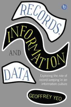 Image of Records Information and DataExploring the role of record keeping in an information culture