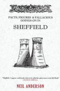 Image of Facts Figures and Fallacious Goings-On in Sheffield by Neil Anderson Paperback