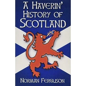 Image of A Haverin' History of Scotland Paperback / softback 2018
