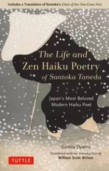 Image of The Life and Zen Haiku Poetry of Santoka Taneda : Japans Beloved Modern Haiku Poet: Includes a Translation of Santoka's Diary of the One-Grass Hut