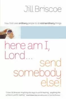 Image of Here am I Lord-- send somebody else by Jill Briscoe