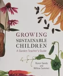 Image of Growing Sustainable Children : A Garden Teacher's Guide
