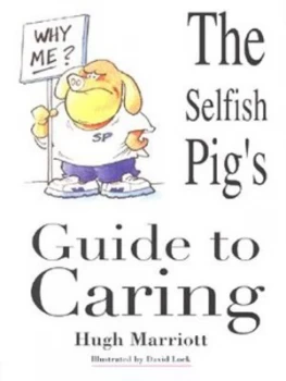 Image of The Selfish Pigs Guide to Caring by Hugh Marriott Paperback