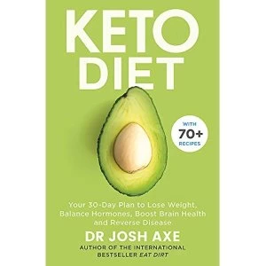 Image of Keto Diet: Your 30-Day Plan to Lose Weight Balance Hormones Boost Brain Health and Reverse Disease by Dr Josh Axe (2019,...