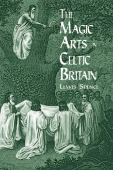 Image of The Magic Arts in Celtic Britain by Lewis Spence Book