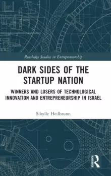 Image of Dark Sides of the Startup Nation : Winners and Losers of Technological Innovation and Entrepreneurship in Israel