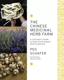 Image of The Chinese Medicinal Herb Farm : A Cultivator's Guide to Small-Scale Organic Herb Production