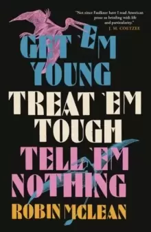 Image of Get 'em Young, Treat 'em Tough, Tell 'em Nothing