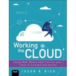 Image of Working in the Cloud : Using Web-Based Applications and Tools to Collaborate Online