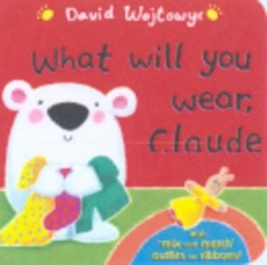 Image of What Will You Wear Claude by David Wojtowycz Hardback