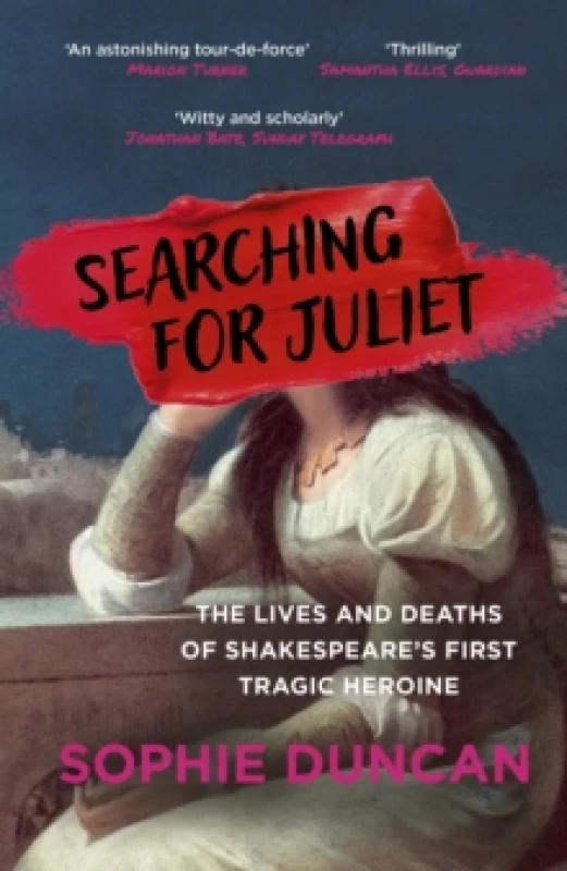 Image of Searching for Juliet : The Lives and Deaths of Shakespeare's First Tragic Heroine Paperback / softback