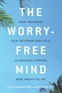 Image of worry free mind train your brain calm the stress spin cycle and discover a