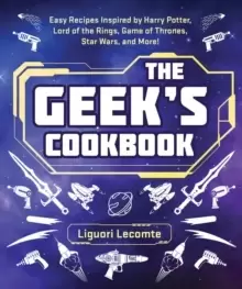 Image of The Geek's Cookbook : Easy Recipes Inspired by Harry Potter, Lord of the Rings, Game of Thrones, Star Wars, and More!