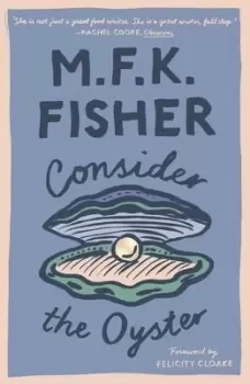 Image of Consider the oyster by M. F. K Fisher