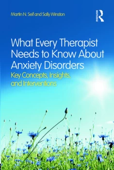 Image of What Every Therapist Needs to Know About Anxiety DisordersKey Concepts Insights and Interventions