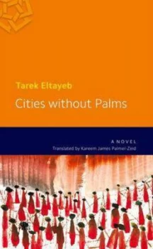 Image of Cities Without Palms by Tarek Eltayeb. Translated by Kareem James Palmer-Zeid Paperback