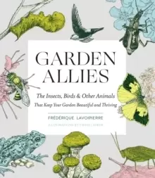 Image of Garden Allies: Discover the Many Ways Insects, Birds and Other Animals Keep Your Garden Beautiful and Thriving