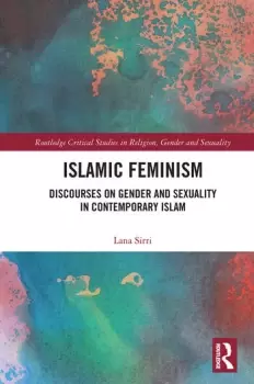 Image of Islamic Feminism Discourses on Gender and Sexuality in Contemporary Islam