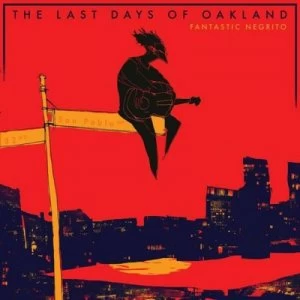 image of The Last Days of Oakland by Fantastic Negrito CD Album