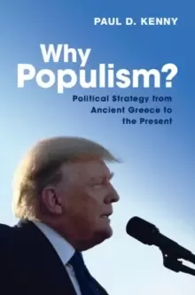 Image of Why Populism? Political Strategy from Ancient Greece to the Present