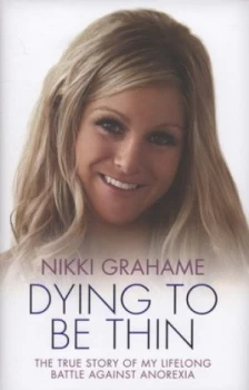 Image of Dying to Be Thin by Nikki Grahame Hardback