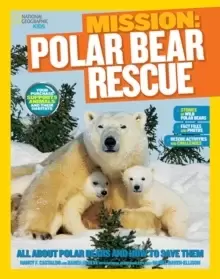Image of Mission: Polar Bear Rescue : All About Polar Bears and How to Save Them