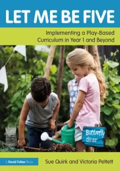Image of Let Me Be FiveImplementing a Play-Based Curriculum in Year 1 and Beyond