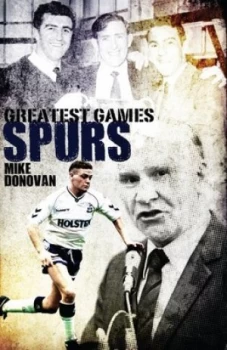 Image of Greatest Games. Spurs by Mike Donovan Hardback
