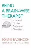 Image of being a brain wise therapist a practical guide to interpersonal neurobiolog